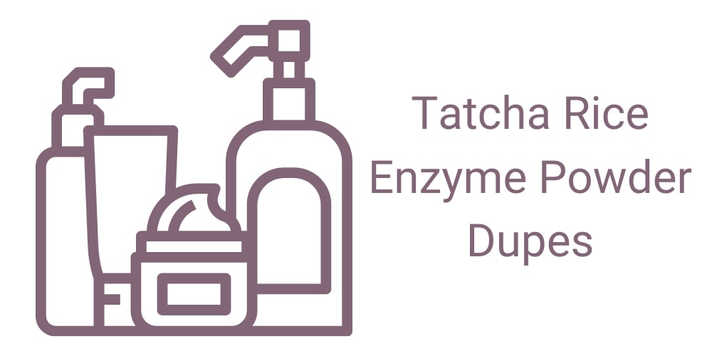 Tatcha Rice Enzyme Powder Dupes