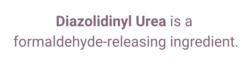 Diazolidinyl Urea is a formaldehyde-releasing ingredient.