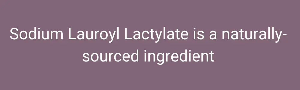 Sodium Lauroyl Lactylate is a naturally-sourced ingredient